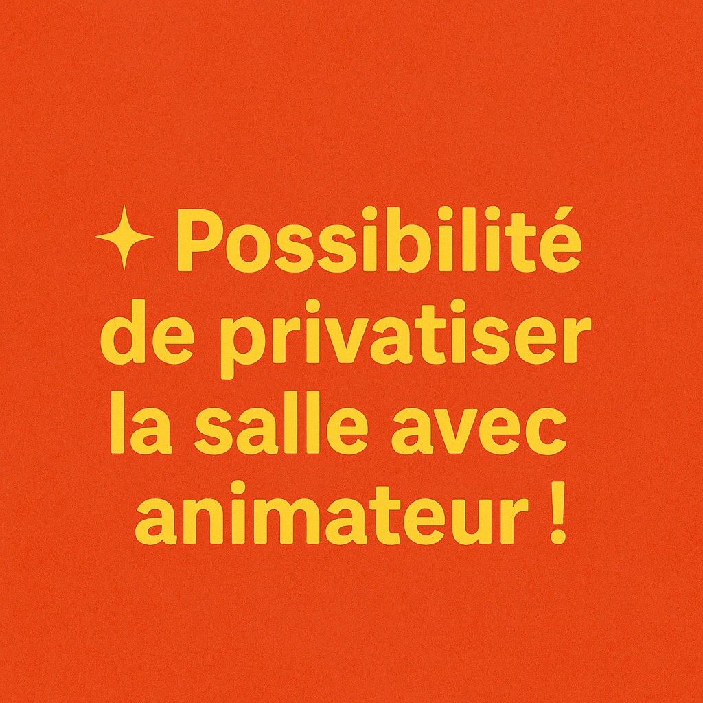 Possibilité de Privatisation de la salle avec animateur